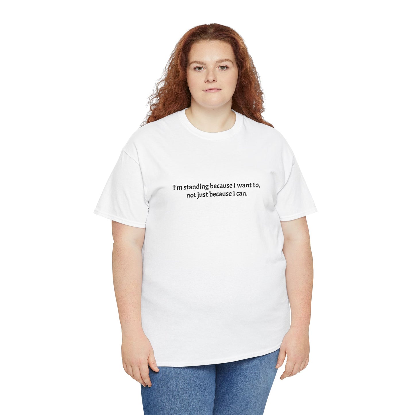 Motivational Minimalist Tee — "I'm standing because I want to, not just because I can."