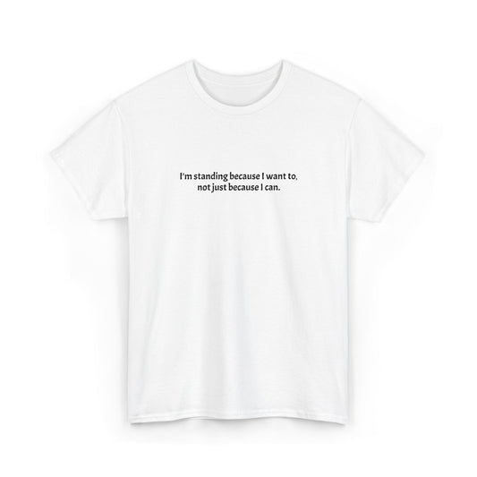 Motivational Minimalist Tee — "I'm standing because I want to, not just because I can."